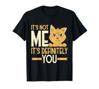 Sarcástico Not Me It's Definitely You Funny Cat Humor Camiseta