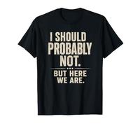 Sarcástico Probablemente No Debería... Pero Aquí Somos Graciosos Camiseta