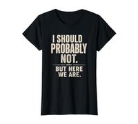 Sarcástico Probablemente No Debería... Pero Aquí Somos Graciosos Camiseta gráfica económica, Mujer, Negro, S