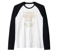 Sarcástico Probablemente No Debería... Pero Aquí Somos Graciosos Camiseta Manga Raglan