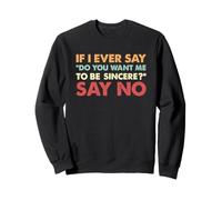 Sarcástico Si Alguna Vez Digo Quieres Que Sea Sincero Di No Sudadera