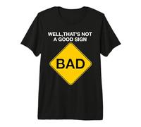 Sarcástico Signo Malo Divertido Pozo eso no es un Buen Signo Camiseta Premium