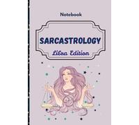 Sarcastology: Libra Edition: A Hilarious Libra Journal for Indecisive Queens, Aesthetic Fiends, and Drama-Loving Angels (Sarcastrology)
