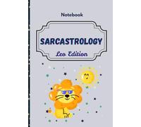 Sarcastrology: Leo Edition: Bold. Brilliant. Extra. Just Like You.