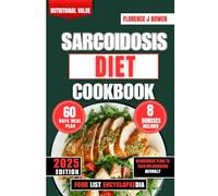 Sarcoidosis Diet Cookbook 2025: Nourishment Plans to Calm Inflammation Naturally (The Beginner’s Healthy Cooking Series by Florence J Bowen)