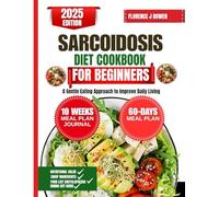 Sarcoidosis Diet Cookbook For Beginners: A Gentle Eating Approach to Improve Daily Living (The Beginner’s Healthy Cooking Series by Florence J Bowen)