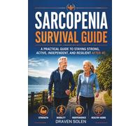 Sarcopenia Survival Guide: Sarcopenia Survival Guide: Practical Solutions for Muscle Health, Healthy Aging, Mobility, and Independence After 40 (Sarcopenia Practical Series)