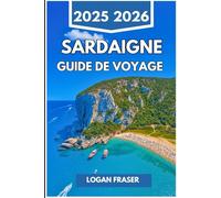 SARDAIGNE GUIDE DE VOYAGE 2025 2026: Criques cachées, routes de montagne et vie méditerranéenne au-delà du continent