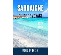SARDAIGNE GUIDE DE VOYAGE 2025-2026: Un voyage à travers des eaux cristallines, des villages intemporels et des délices culinaires