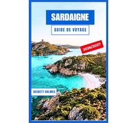 Sardaigne Guide de voyage 2026-2027: Cagliari, Alghero et la Costa Smeralda : plages, vestiges nuragiques, agritourisme et l’intérieur de la Zone bleue pour tous les types de visiteurs