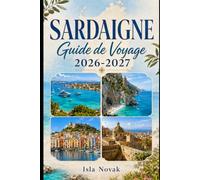 SARDAIGNE Guide de voyage 2026-2027: Explorez les plages, villages anciens, balades panoramiques, la cuisine locale et les meilleurs endroits où séjourner dans le paradis insulaire italien.