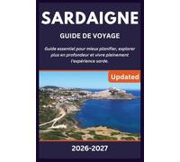 SARDAIGNE GUIDE DE VOYAGE 2026-2027: Guide essentiel pour mieux planifier, explorer plus en profondeur et vivre pleinement l'expérience sarde.