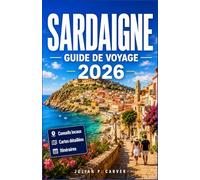 SARDAIGNE GUIDE DE VOYAGE 2026: Découvrez des plages cachées, des villages anciens et la gastronomie locale. Votre guide insulaire avec des itinéraires pittoresques et des joyaux côtiers