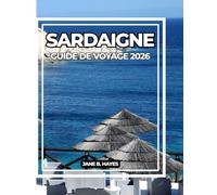 SARDAIGNE GUIDE DE VOYAGE 2026: Découvrez l'île à la beauté intemporelle, à la culture ancienne et aux mers azur