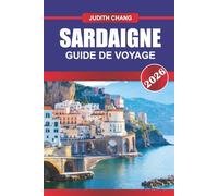 SARDAIGNE GUIDE DE VOYAGE 2026: Explorez la cuisine méditerranéenne, les sentiers de randonnée et les sites antiques des îles italiennes