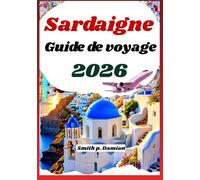 Sardaigne Guide de voyage 2026: Explorez les plages, les montagnes, les secrets locaux, les itinéraires cachés et bien plus encore.