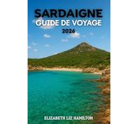 SARDAIGNE GUIDE DE VOYAGE 2026: Plages, culture, aventure et joyaux cachés de l'île d'Émeraude.