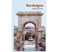 Sardaigne Guide de Voyage: Attractions, Villes historiques, Plages, Gastronomie, Excursions et Itinéraires