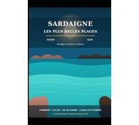 Sardaigne : Les Plus Belles Plages - Guide Complet du Nord et du Sud: 60 Plages et Criques de l'Île - Comment y Aller, Où se Garer, à Quoi s'Attendre