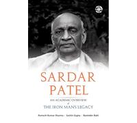 Sardar Patel: An Academic Overview of the Iron Man's Legacy