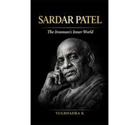 Sardar Patel: The Ironman's Inner World