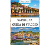 SARDEGNA GUIDA DI VIAGGIO 2025-2026: Celebrando i creatori, i tessitori e i custodi del patrimonio in ogni punto e pietra