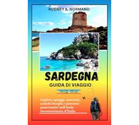 Sardegna Guida di viaggio 2025-2026: Esplora spiagge nascoste, antichi borghi e percorsi panoramici nell'isola incontaminata d'Italia (RODNEY NORMAND TRAVEL GUIDE (TRANSLATION))
