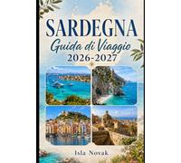 SARDEGNA Guida di viaggio 2026-2027: Esplora spiagge, antichi villaggi, viaggi panoramici, cibo locale e i migliori posti dove soggiornare nel paradiso insulare italiano.