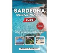 SARDEGNA GUIDA DI VIAGGIO 2026: Alla scoperta dell'entroterra selvaggio, delle grotte marine e delle radici pastorali della grande isola italiana