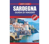 SARDEGNA GUIDA DI VIAGGIO 2026: Esplora la cucina mediterranea, i sentieri escursionistici e i siti antichi delle isole italiane