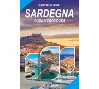 SARDEGNA Guida di viaggio 2026: Esplora spiagge mozzafiato, gioielli nascosti, cucina locale, attrazioni di prim'ordine, itinerari semplici e consigli ... per una vacanza sicura nel Mediterraneo