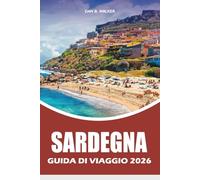 SARDEGNA GUIDA DI VIAGGIO 2026: Guida alle vacanze con le migliori spiagge, gioielli nascosti, viaggi panoramici su strada, cibo locale, attrazioni principali e consigli pratici di viaggio