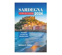 SARDEGNA GUIDA DI VIAGGIO 2026: Paradiso trovato nel Mediterraneo