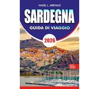 SARDEGNA Guida di viaggio 2026: Pianificatore completo di vacanze con le migliori spiagge, gemme nascoste, itinerari, cultura gastronomica e consigli di viaggio economici