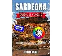 Sardegna Guida di Viaggio 2026: Scopri acque cristalline, antiche rovine e autentici sapori italiani, il tuo compagno essenziale per scoprire il segreto meglio custodito del Mediterraneo