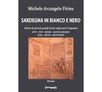 Sardegna in bianco e nero. Diario di piccole grandi storie negli anni Cinquanta. Bitti, Teti, Nuoro, Santulussurgiu, Bosa, Archè, Isolitudine (Nuovi Fermenti. Poesia)