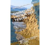 SARDEGNA, L’ISOLA DEI TESORI: STORIA, MITI E TRADIZIONI DELL’ISOLA PIU’ BELLA DEL MONDO