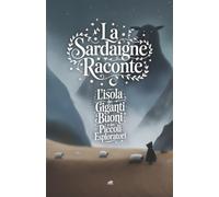 Sardegna Raconta: L’Isola dei giganti buoni e dei piccoli esploratori (Sardegna racconta - Fiabe dell’Isola Magica)