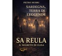 Sardegna, terra di leggende - Sa Reula - Il segreto di Elisa