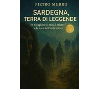 Sardegna, terra di leggende: Un viaggio tra i miti, i misteri e le voci dell’isola antica