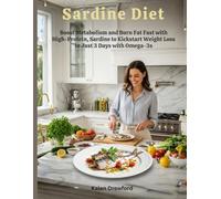 Sardine Diet: Boost Metabolism and Burn Fat Fast with High-Protein, Low-Fat Sardine Recipes to Kickstart Weight Loss in Just 3 Days with Omega-3s