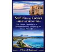 Sardinia and Corsica stress free guide 2026: Your Essential Companion for an Unforgettable Journey Through Italy and France’s Wildest Islands