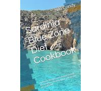 Sardinia Blue Zone Diet Cookbook: Authentic Recipes and Lifestyle Secrets for Longevity, Healthy Aging, and the Joy of Good Food
