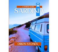 Sardinia Camper Guide: Scenic Trips, Nature Escapes, Campsite Picks & Cultural Treasures (Stones Camping Globetrotter)