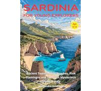 Sardinia for Young Explorers: Ancient Towers, Wild Beaches, Pink Flamingos and the Most Mysterious Island in Italy