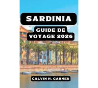 SARDINIA GUIDE DE VOYAGE 2026: Votre guide essentiel des plages, de Cagliari, des ruines de Nuraghe, de la cuisine italienne, de la randonnée et des aventures sur les îles méditerranéennes