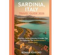 SARDINIA, ITALY TRAVEL GUIDE 2026: Beaches, Local Itineraries & Insider Tips For Exploring The Mediterranean’s Hidden Gem