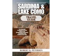 SARDINIA & LAKE COMO TRAVEL GUIDE: Your Essential Companion to Food, Culture, and Breathtaking Landscapes in Northern and Mediterranean Italy