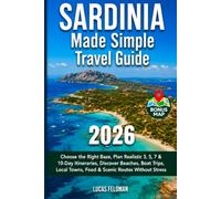 Sardinia Made Simple Travel Guide: Plan Your Trip with Realistic Itineraries, Best Bases, Beaches, Local Towns and Scenic Routes (Lucas Feldman Travel Guides)