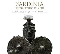 Sardinia: Megalithic Island: From Menhirs to Nuraghi: Stories of Stone in the Heart of the Mediterranean